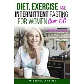 Diet and Intermittent Fasting for Women Over 50: 2 books in one: This book includes Diet, Exercise and Intermittent Fasting for Women Over 50