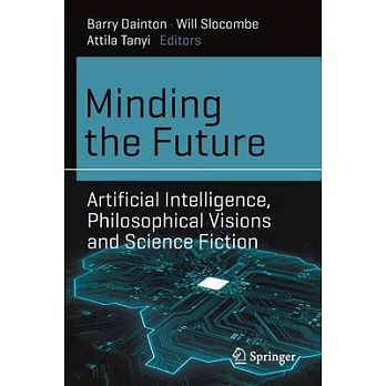 Minding the Future: Artificial Intelligence, Philosophical Visions and Science Fiction