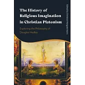 The History of Religious Imagination in Christian Platonism: Exploring the Philosophy of Douglas Hedley