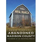 Abandoned Madison County: The Demise of an Industrial Region
