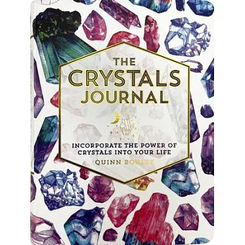The Crystals Journal: Integrate the Healing Powers of Crystals Into Your Life