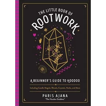 Little Book of Rootwork: A Beginner’’s Guide to Hoodoo--Including Candle Magic, Rituals, Crystals, Herbs, and More