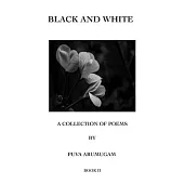 Black and White - A Collection of Poems by Puva Arumugam Book II