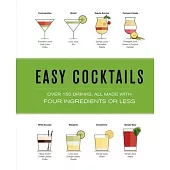 Easy Cocktails: Over 100 Drinks, All Made with Four Ingredients or Less