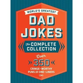 The World’’s Greatest Dad Jokes: The Complete Collection (the Heirloom Edition): Over 500 Cringe-Worthy Puns and One-Liners