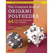 The Complete Book of Origami Polyhedra: 64 Incredible Geometric Paper Models (Includes 24 Folding Papers)