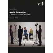 Media Production: A Practical Guide to Radio, TV and Film