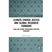 Climate Change Justice and Global Resource Commons: Local and Global Postcolonial Political Ecologies
