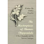 The Masterpieces of Thomas Chippendale - A Short Biography and His Famous Catalogue