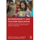 Superdiversity and Teacher Education: Supporting Teachers in Working with Culturally, Linguistically, and Racially Diverse Students, Families, and Com