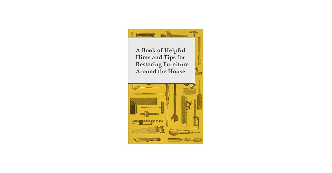 A Book of Helpful Hints and Tips for Restoring Furniture Around the House | 拾書所