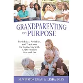 Grandparenting on Purpose: Fresh Ideas, Activities, and Traditions for Connecting with Grandchildren Near and Far