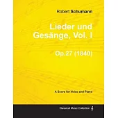 Lieder und Gesänge, Vol.I - A Score for Voice and Piano Op.27 (1840)