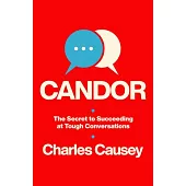 Candor: The Secret to Succeeding at Tough Conversations