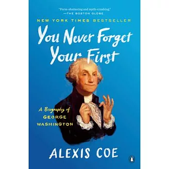 You never forget your first : a biography of George Washington /
