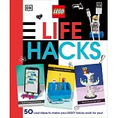 Lego Life Hacks: 50 Cool Ideas to Make Your Lego Bricks Work for You!