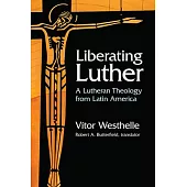 Liberating Luther: A Lutheran Theology from Latin America