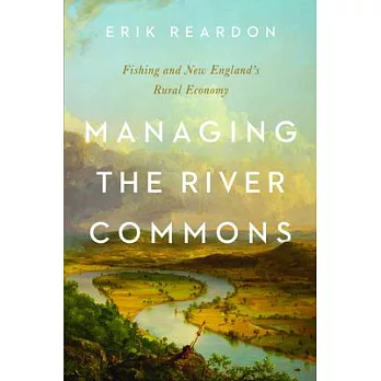 Managing the river commons : fishing and New England