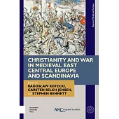 Christianity and War in Medieval East Central Europe and Scandinavia