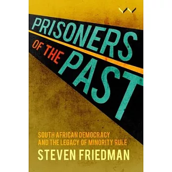 Prisoners of the Past: South African Democracy and the Legacy of Minority Rule