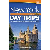 New York Day Trips by Theme: The State’’s Best Day Trips Outside New York City
