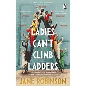 Ladies Can’’t Climb Ladders: The Pioneering Adventures of the First Professional Women