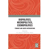 Biopolitics, Necropolitics, Cosmopolitics: Feminist and Queer Interventions