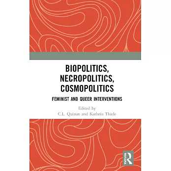 Biopolitics, Necropolitics, Cosmopolitics: Feminist and Queer Interventions