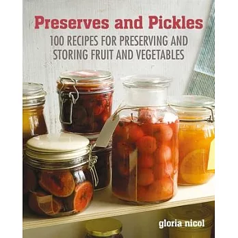 Preserves & Pickles: 100 Traditional and Creative Recipe for Jams, Jellies, Pickles and Preserves