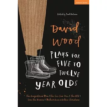 David Wood Plays for 5-12 Year Olds: The Gingerbread Man; The See-Saw Tree; The Bfg; Save the Human; Mother Goose’’s Golden Christmas