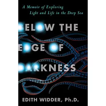 Below the Edge of Darkness: A Memoir of Exploring Light and Life in the Deep Sea