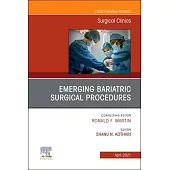 Emerging Bariatric Surgical Procedures, an Issue of Surgical Clinics, Volume 101-2