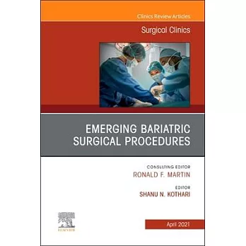 Emerging Bariatric Surgical Procedures, an Issue of Surgical Clinics, Volume 101-2