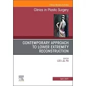 Contemporary Approach to Lower Extremity Reconstruction, an Issue of Clinics in Plastic Surgery, Volume 48-2