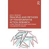 Principles and Methods of Transformative Action Research: A Half Century of Living and Doing Collaborative Inquiry