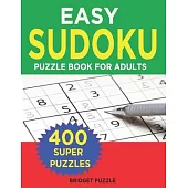 Easy Sudoku Puzzle Book For Adults: 400+ Easy Sudoku Puzzles and Solutions For Absolute Beginners