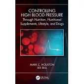 Controlling High Blood Through Nutrition, Nutritional Supplements, Lifestyle, and Drugs