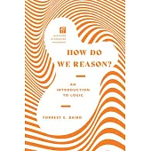 How Do We Reason?: An Introduction to Logic