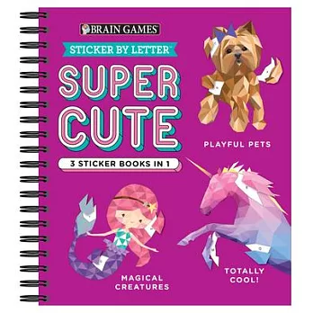 Brain Games - Sticker by Letter: Super Cute - 3 Sticker Books in 1 (Playful Pets, Totally Cool!, Magical Creatures)