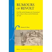 Rumours of Revolt: Civil War and the Emergence of a Transnational News Culture in France and the Netherlands, 1561-1598
