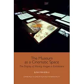 The Museum as a Cinematic Space: The Display of Moving Images in Exhibitions