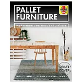 Pallet Furniture: Make-Your-Own Wooden Furniture * Tables, Shelves, Storage, Seating, Hooks