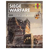 Siege Warfare Operations Manual: From Ancient Times to the Beginning of the Gunpowder Age