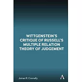 Wittgenstein’’s Critique of Russell’’s Multiple Relation Theory of Judgement