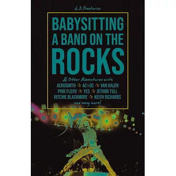 Baby Sitting a Band on the Rocks: ... and Other Adventures with Aerosmith, Ac/DC, Van Halen, Pink Floyd, Yes, Jethro Tull, Ritchie Blackmore, Keith Ri