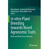 In Vitro Plant Breeding Towards Novel Agronomic Traits: Biotic and Abiotic Stress Tolerance