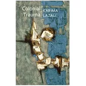 Colonial Trauma: A Study of the Psychic and Political Consequences of Colonial Oppression in Algeria