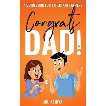 Congrats Dad!: A Guidebook For Expectant Fathers