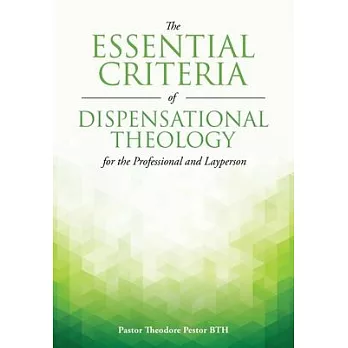 The Essential Criteria of Dispensational Theology for the Professional and Layperson