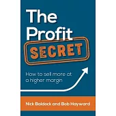 The Profit Secret: How to Sell More at a Higher Margin